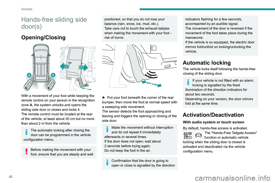 PEUGEOT EXPERT 2022 Owners Manual 42
Access
Hands-free sliding side
door(s)
Opening/Closing
With a movement of your foot while keeping the
remote control on your person in the recognition
zone A, the system unlocks and opens th PEUGEOT EXPERT 2022 Owners Manual 42
Access
Hands-free sliding side
door(s)
Opening/Closing
With a movement of your foot while keeping the
remote control on your person in the recognition
zone A, the system unlocks and opens th