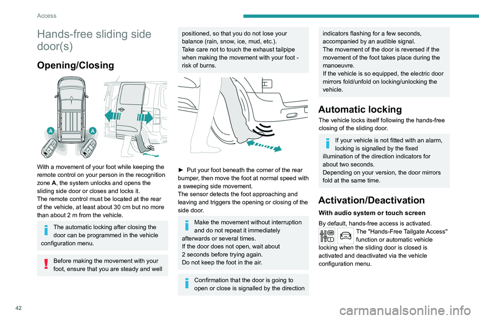 PEUGEOT EXPERT 2022  Owners Manual 42
Access
Hands-free sliding side 
door(s)
Opening/Closing 
 
With a movement of your foot while keeping the 
remote control on your person in the recognition 
zone  A, the system unlocks and opens th