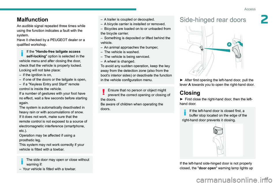 PEUGEOT EXPERT 2022 Service Manual 43
Access
2Malfunction
An audible signal repeated three times while 
using the function indicates a fault with the 
system.
Have it checked by a PEUGEOT dealer or a 
qualified workshop.
If the "Ha