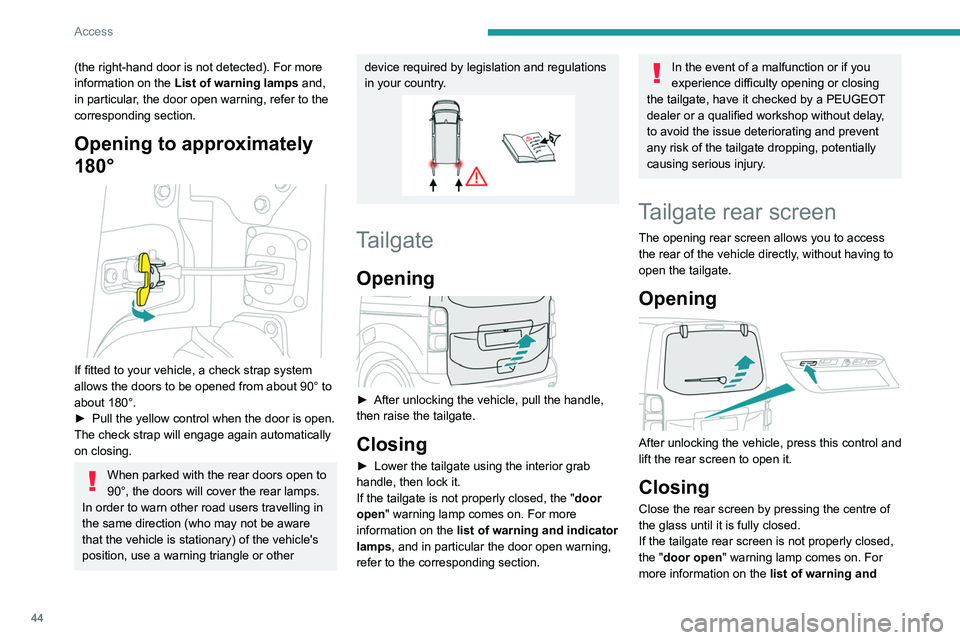 PEUGEOT EXPERT 2022 Service Manual 44
Access
(the right-hand door is not detected). For more 
information on the List of warning lamps  and, 
in particular, the door open warning, refer to the 
corresponding section.
Opening to approxi