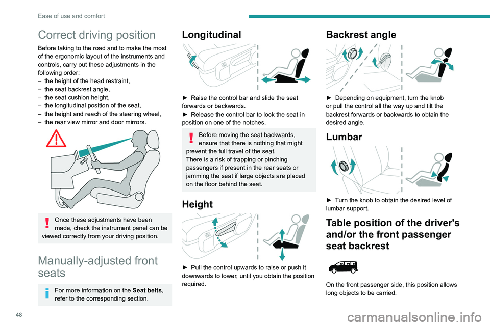 PEUGEOT EXPERT 2022 Owners Manual 48
Ease of use and comfort
Correct driving position
Before taking to the road and to make the most
of the ergonomic layout of the instruments and
controls, carry out these adjustments in the
follow PEUGEOT EXPERT 2022 Owners Manual 48
Ease of use and comfort
Correct driving position
Before taking to the road and to make the most
of the ergonomic layout of the instruments and
controls, carry out these adjustments in the
follow