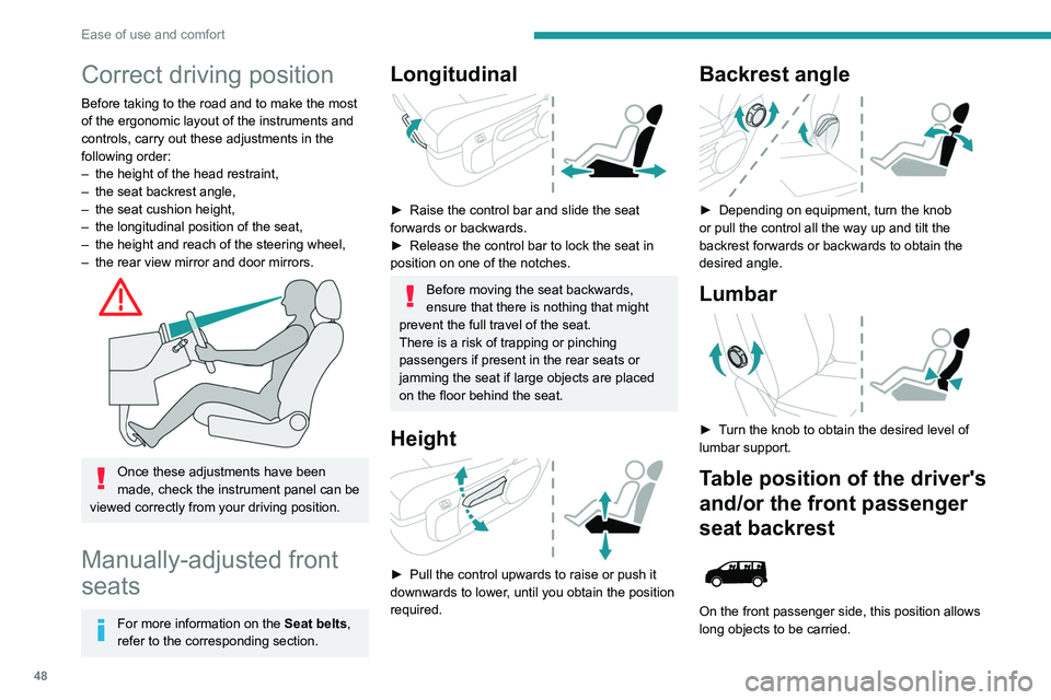 PEUGEOT EXPERT 2022  Owners Manual 48
Ease of use and comfort
Correct driving position
Before taking to the road and to make the most 
of the ergonomic layout of the instruments and 
controls, carry out these adjustments in the 
follow