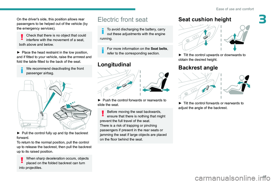 PEUGEOT EXPERT 2022  Owners Manual 49
Ease of use and comfort
3On the driver's side, this position allows rear 
passengers to be helped out of the vehicle (by 
the emergency services).
Check that there is no object that could 
inte