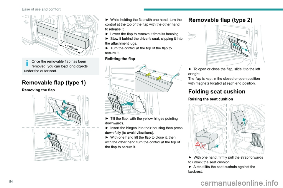 PEUGEOT EXPERT 2022 Workshop Manual 54
Ease of use and comfort
Once the removable flap has been
removed, you can load long objects
under the outer seat.
Removable flap (type 1)
Removing the flap
► While holding the flap with on PEUGEOT EXPERT 2022 Workshop Manual 54
Ease of use and comfort
Once the removable flap has been
removed, you can load long objects
under the outer seat.
Removable flap (type 1)
Removing the flap
► While holding the flap with on