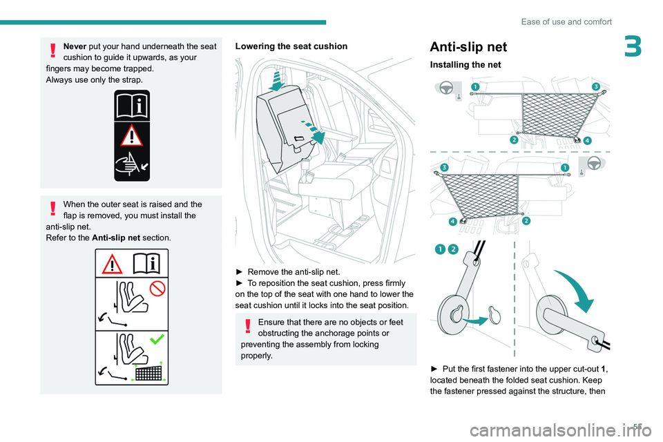 PEUGEOT EXPERT 2022 Workshop Manual 55
Ease of use and comfort
3Never put your hand underneath the seat
cushion to guide it upwards, as your
fingers may become trapped.
Always use only the strap.
When the outer seat is raised and the PEUGEOT EXPERT 2022 Workshop Manual 55
Ease of use and comfort
3Never put your hand underneath the seat
cushion to guide it upwards, as your
fingers may become trapped.
Always use only the strap.
When the outer seat is raised and the
