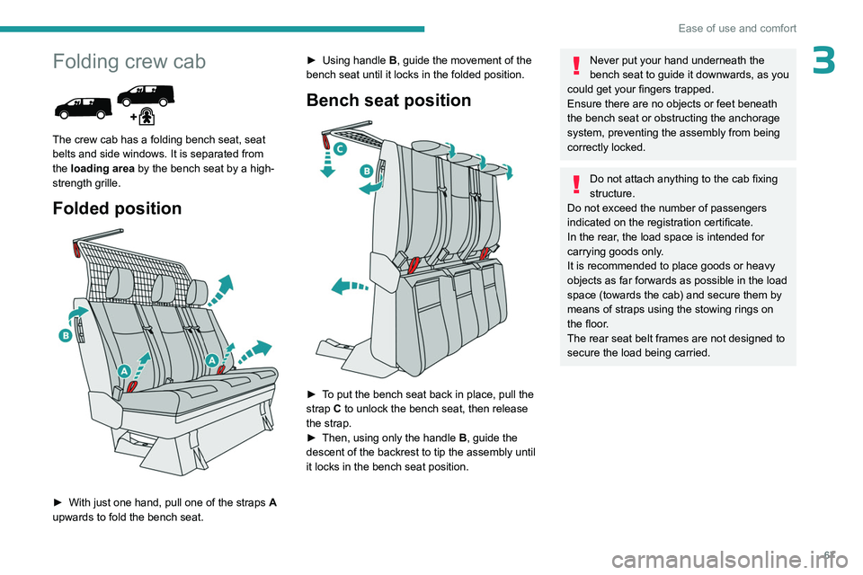 PEUGEOT EXPERT 2022 Repair Manual 67
Ease of use and comfort
3Folding crew cab
The crew cab has a folding bench seat, seat
belts and side windows. It is separated from
the loading area by the bench seat by a high-
strength grille PEUGEOT EXPERT 2022 Repair Manual 67
Ease of use and comfort
3Folding crew cab
The crew cab has a folding bench seat, seat
belts and side windows. It is separated from
the loading area by the bench seat by a high-
strength grille