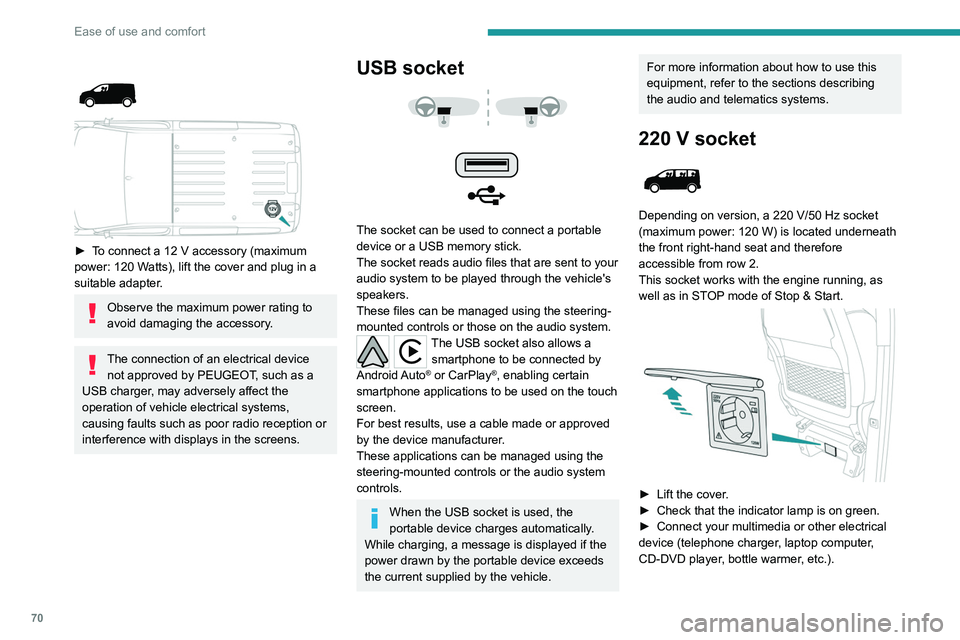 PEUGEOT EXPERT 2022  Owners Manual 70
Ease of use and comfort
 
 
► To connect a 12  V accessory (maximum 
power: 120 Watts), lift the cover and plug in a 
suitable adapter.
Observe the maximum power rating to 
avoid damaging the acc