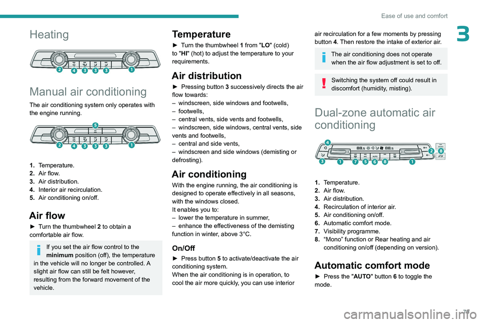 PEUGEOT EXPERT 2022 Manual Online 79
Ease of use and comfort
3Heating
Manual air conditioning
The air conditioning system only operates with the engine running.
1. Temperature.
2. Air flow.
3. Air distribution.
4. Interior air PEUGEOT EXPERT 2022 Manual Online 79
Ease of use and comfort
3Heating
Manual air conditioning
The air conditioning system only operates with the engine running.
1. Temperature.
2. Air flow.
3. Air distribution.
4. Interior air