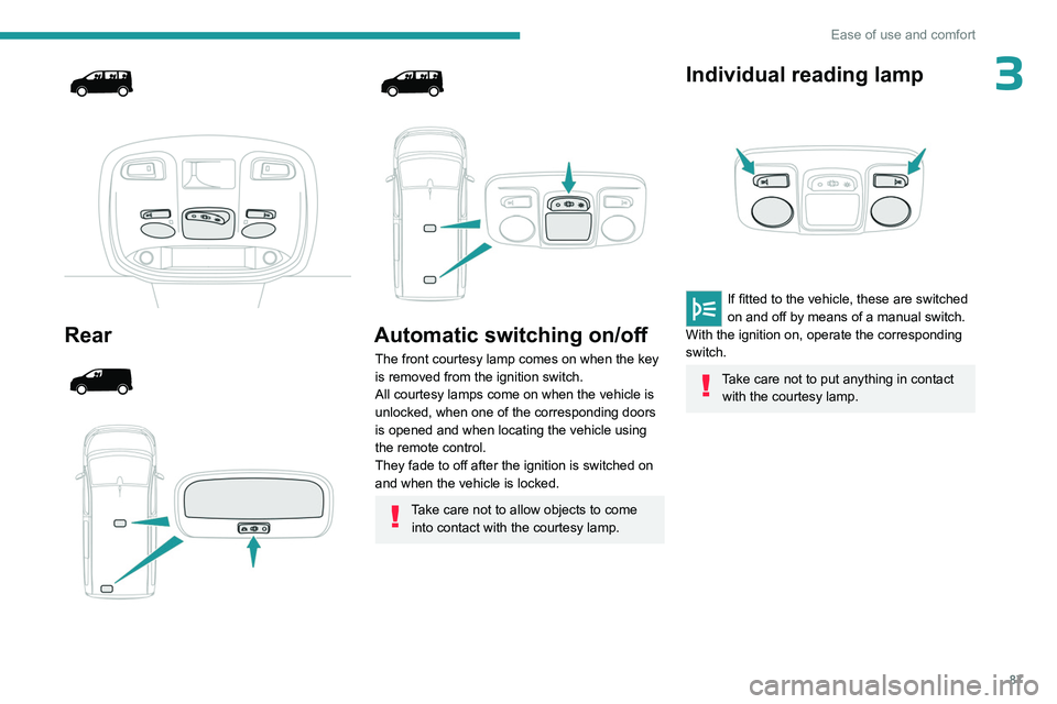 PEUGEOT EXPERT 2022 Manual Online 87
Ease of use and comfort
3
Rear
Automatic switching on/off
The front courtesy lamp comes on when the key
is removed from the ignition switch.
All courtesy lamps come on when th PEUGEOT EXPERT 2022 Manual Online 87
Ease of use and comfort
3
Rear
Automatic switching on/off
The front courtesy lamp comes on when the key
is removed from the ignition switch.
All courtesy lamps come on when th