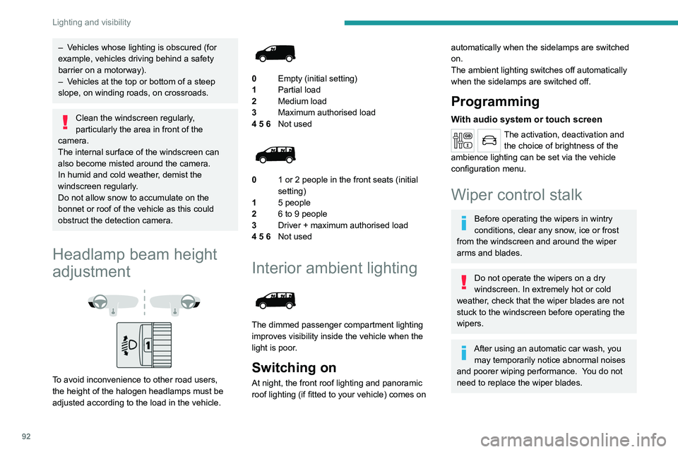 PEUGEOT EXPERT 2022  Owners Manual 92
Lighting and visibility
– Vehicles whose lighting is obscured (for 
example, vehicles driving behind a safety 
barrier on a motorway).
– 
V
 ehicles at the top or bottom of a steep 
slope, on w