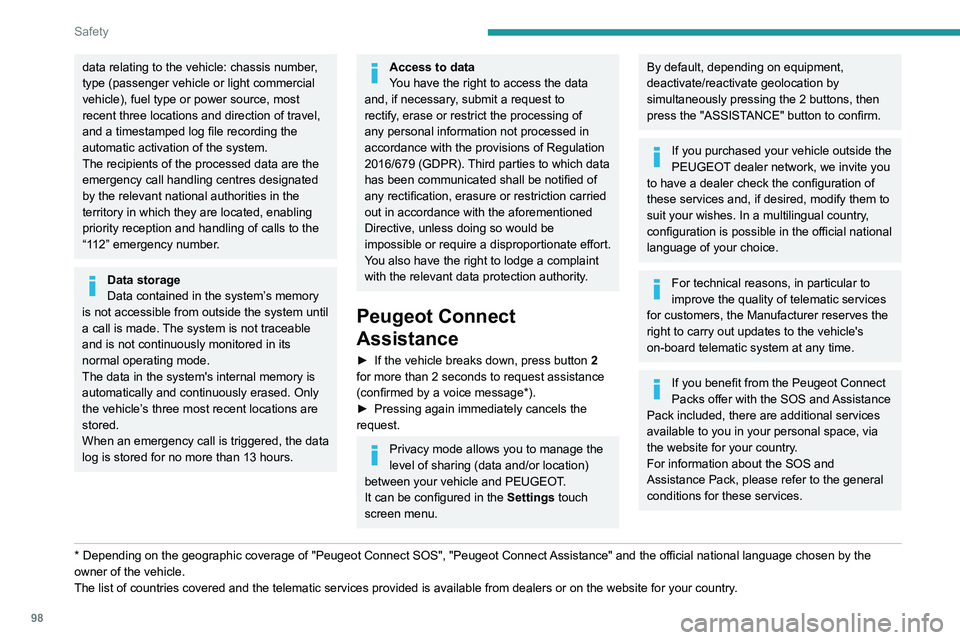 PEUGEOT EXPERT 2022  Owners Manual 98
Safety
data relating to the vehicle: chassis number, 
type (passenger vehicle or light commercial 
vehicle), fuel type or power source, most 
recent three locations and direction of travel, 
and a 