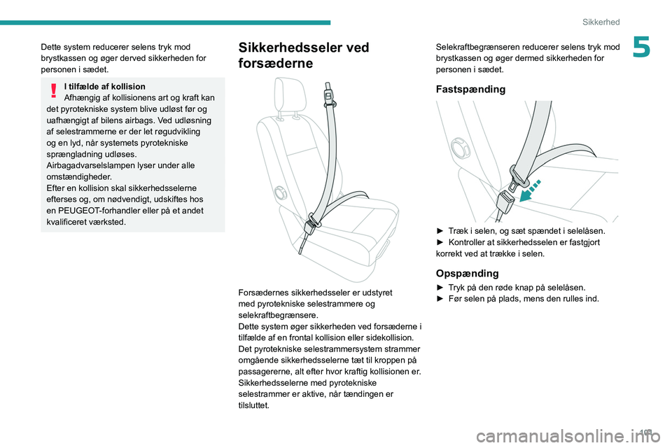PEUGEOT EXPERT 2022  Brugsanvisning (in Danish) 101
Sikkerhed
5Dette system reducerer selens tryk mod 
brystkassen og øger derved sikkerheden for 
personen i sædet.
I tilfælde af kollision
Afhængig af kollisionens art og kraft kan 
det pyrotekn PEUGEOT EXPERT 2022  Brugsanvisning (in Danish) 101
Sikkerhed
5Dette system reducerer selens tryk mod 
brystkassen og øger derved sikkerheden for 
personen i sædet.
I tilfælde af kollision
Afhængig af kollisionens art og kraft kan 
det pyrotekn