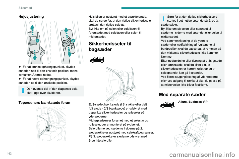 PEUGEOT EXPERT 2022  Brugsanvisning (in Danish) 102
Sikkerhed
Højdejustering 
 
► For at sænke ophængspunktet, skydes 
enheden ned til den ønskede position, mens 
kontakten 
A føres nedad.
►
 
For at hæve ophængningspunktet, skydes 
enhe PEUGEOT EXPERT 2022  Brugsanvisning (in Danish) 102
Sikkerhed
Højdejustering 
 
► For at sænke ophængspunktet, skydes 
enheden ned til den ønskede position, mens 
kontakten 
A føres nedad.
►
 
For at hæve ophængningspunktet, skydes 
enhe