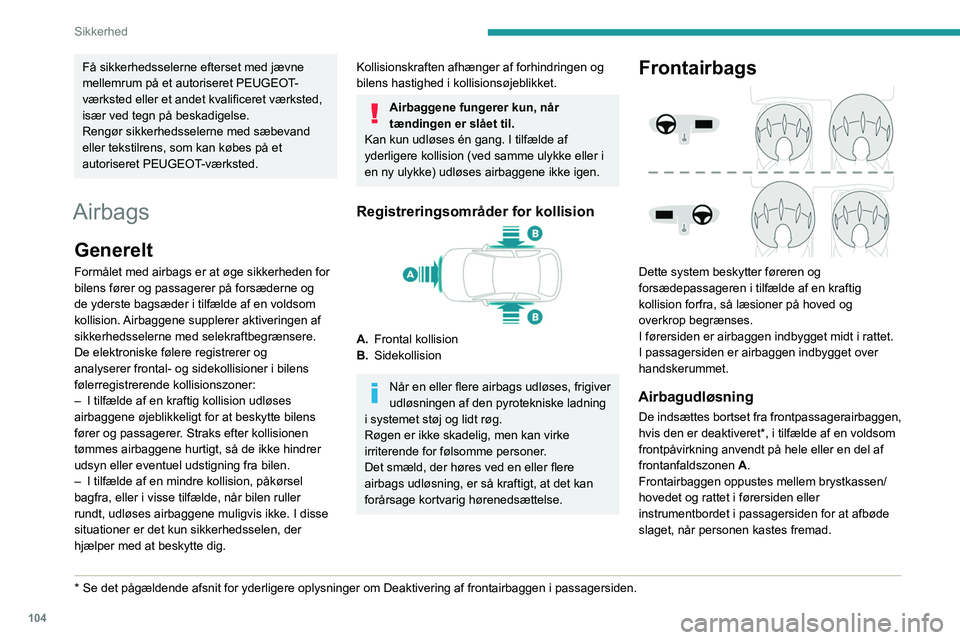 PEUGEOT EXPERT 2022  Brugsanvisning (in Danish) 104
Sikkerhed
Få sikkerhedsselerne efterset med jævne 
mellemrum på et autoriseret PEUGEOT-
værksted eller et andet kvalificeret værksted, 
især ved tegn på beskadigelse.
Rengør sikkerhedssele PEUGEOT EXPERT 2022  Brugsanvisning (in Danish) 104
Sikkerhed
Få sikkerhedsselerne efterset med jævne 
mellemrum på et autoriseret PEUGEOT-
værksted eller et andet kvalificeret værksted, 
især ved tegn på beskadigelse.
Rengør sikkerhedssele