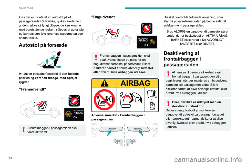 PEUGEOT EXPERT 2022  Brugsanvisning (in Danish) 108
Sikkerhed
Hvis der er monteret en autostol på et 
passagersæde i 3. Række, rykkes sæderne i 
anden række så langt tilbage, de kan komme 
med opretstående ryglæn, således at autostolen 
og PEUGEOT EXPERT 2022  Brugsanvisning (in Danish) 108
Sikkerhed
Hvis der er monteret en autostol på et 
passagersæde i 3. Række, rykkes sæderne i 
anden række så langt tilbage, de kan komme 
med opretstående ryglæn, således at autostolen 
og