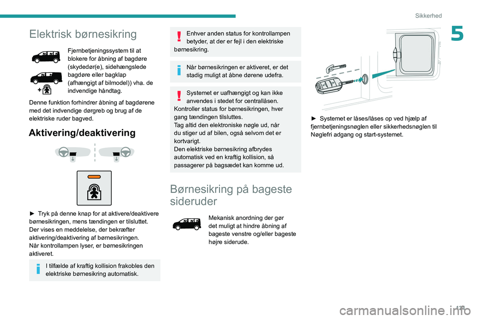 PEUGEOT EXPERT 2022 Brugsanvisning (in Danish) 131
Sikkerhed
5Elektrisk børnesikring
Fjernbetjeningssystem til at
blokere for åbning af bagdøre
(skydedør(e), sidehængslede
bagdøre eller bagklap
(afhængigt af bilmodel)) vha. de
indvendi PEUGEOT EXPERT 2022 Brugsanvisning (in Danish) 131
Sikkerhed
5Elektrisk børnesikring
Fjernbetjeningssystem til at
blokere for åbning af bagdøre
(skydedør(e), sidehængslede
bagdøre eller bagklap
(afhængigt af bilmodel)) vha. de
indvendi
