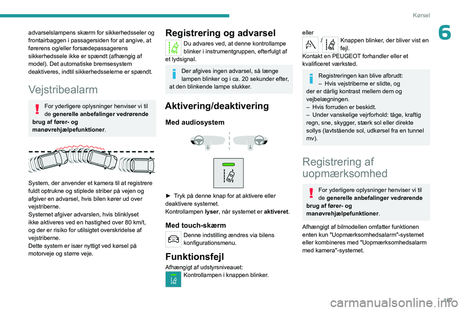PEUGEOT EXPERT 2022 Brugsanvisning (in Danish) 167
Kørsel
6advarselslampens skærm for sikkerhedsseler og
frontairbaggen i passagersiden for at angive, at
førerens og/eller forsædepassagerens
sikkerhedssele ikke er spændt (afhængig af
mod PEUGEOT EXPERT 2022 Brugsanvisning (in Danish) 167
Kørsel
6advarselslampens skærm for sikkerhedsseler og
frontairbaggen i passagersiden for at angive, at
førerens og/eller forsædepassagerens
sikkerhedssele ikke er spændt (afhængig af
mod