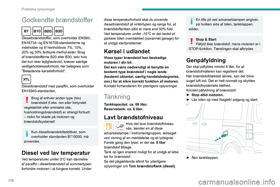 PEUGEOT EXPERT 2022  Brugsanvisning (in Danish) 176
Praktiske oplysninger
Godkendte brændstoffer  
Dieselbrændstoffer, som overholder EN590-, 
EN16734- og EN16709-standarderne og 
indeholder op til henholdsvis 7%, 10%, 
20% og 30% fedtsyre-methyl