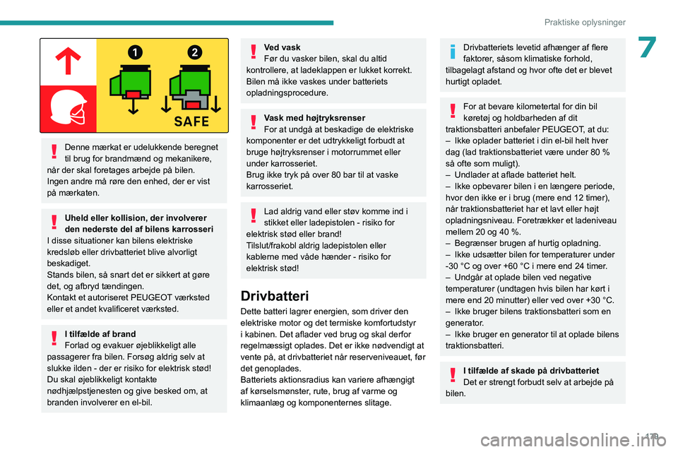 PEUGEOT EXPERT 2022  Brugsanvisning (in Danish) 179
Praktiske oplysninger
7
 
Denne mærkat er udelukkende beregnet 
til brug for brandmænd og mekanikere, 
når der skal foretages arbejde på bilen.
Ingen andre må røre den enhed, der er vist 
p