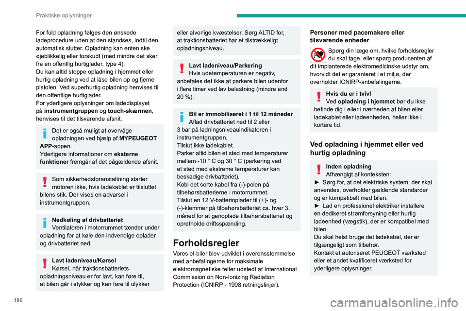 PEUGEOT EXPERT 2022  Brugsanvisning (in Danish) 186
Praktiske oplysninger
For fuld opladning følges den ønskede 
ladeprocedure uden at den standses, indtil den 
automatisk slutter. Opladning kan enten ske 
øjeblikkelig eller forskudt (med mindre PEUGEOT EXPERT 2022  Brugsanvisning (in Danish) 186
Praktiske oplysninger
For fuld opladning følges den ønskede 
ladeprocedure uden at den standses, indtil den 
automatisk slutter. Opladning kan enten ske 
øjeblikkelig eller forskudt (med mindre