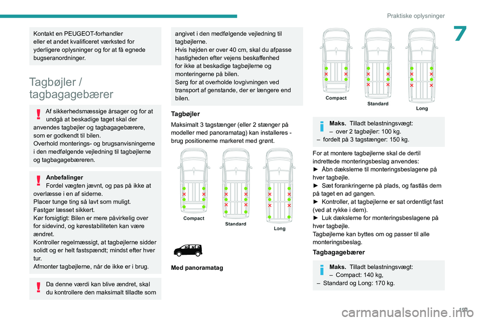 PEUGEOT EXPERT 2022 Brugsanvisning (in Danish) 191
Praktiske oplysninger
7Kontakt en PEUGEOT-forhandler
eller et andet kvalificeret værksted for
yderligere oplysninger og for at få egnede
bugseranordninger.
Tagbøjler /tagbagagebærer
Af sikk PEUGEOT EXPERT 2022 Brugsanvisning (in Danish) 191
Praktiske oplysninger
7Kontakt en PEUGEOT-forhandler
eller et andet kvalificeret værksted for
yderligere oplysninger og for at få egnede
bugseranordninger.
Tagbøjler /tagbagagebærer
Af sikk