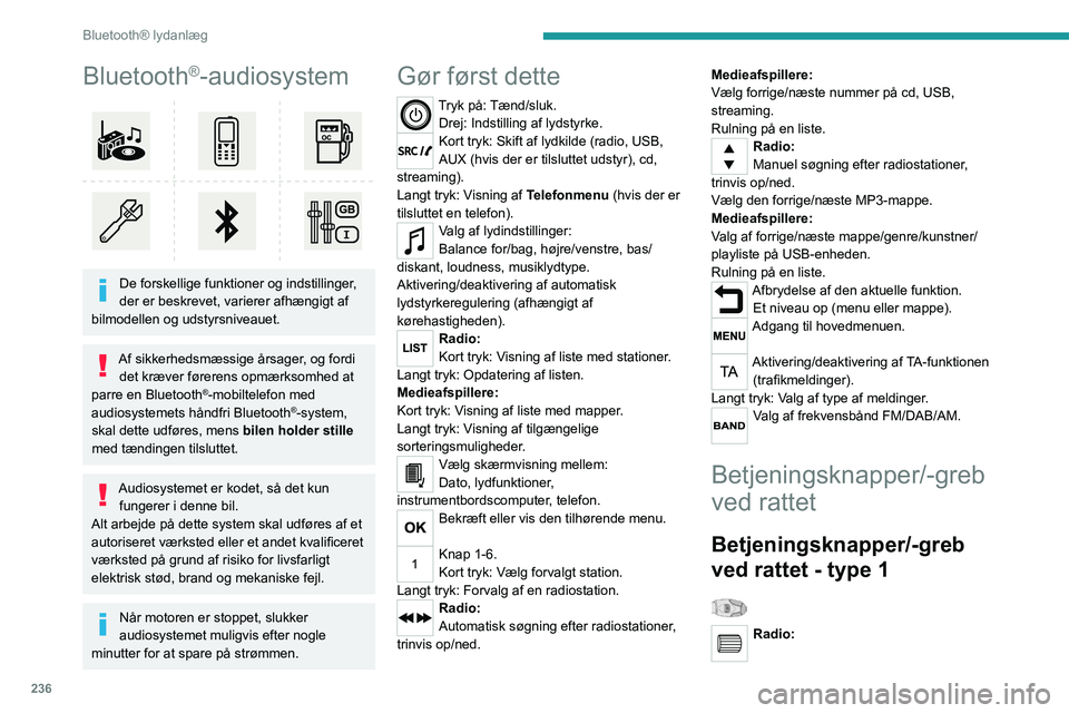 PEUGEOT EXPERT 2022  Brugsanvisning (in Danish) 236
Bluetooth® lydanlæg
Bluetooth®-audiosystem 
 
De forskellige funktioner og indstillinger, 
der er beskrevet, varierer afhængigt af 
bilmodellen og udstyrsniveauet.
Af sikkerhedsmæssige årsag PEUGEOT EXPERT 2022  Brugsanvisning (in Danish) 236
Bluetooth® lydanlæg
Bluetooth®-audiosystem 
 
De forskellige funktioner og indstillinger, 
der er beskrevet, varierer afhængigt af 
bilmodellen og udstyrsniveauet.
Af sikkerhedsmæssige årsag