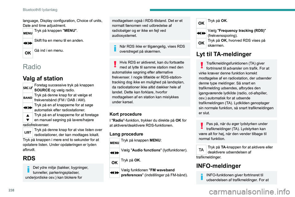 PEUGEOT EXPERT 2022  Brugsanvisning (in Danish) 238
Bluetooth® lydanlæg
language, Display configuration, Choice of units, 
Date and time adjustment.
Tryk på knappen "MENU". 
Skift fra en menu til en anden. 
Gå ind i en menu. 
Radio
Valg PEUGEOT EXPERT 2022  Brugsanvisning (in Danish) 238
Bluetooth® lydanlæg
language, Display configuration, Choice of units, 
Date and time adjustment.
Tryk på knappen "MENU". 
Skift fra en menu til en anden. 
Gå ind i en menu. 
Radio
Valg