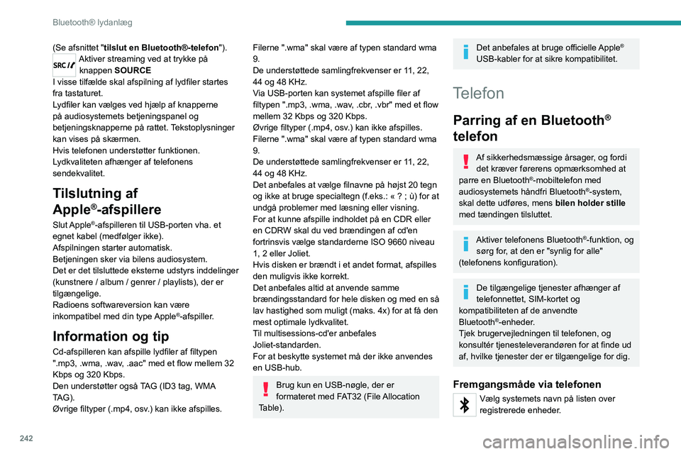 PEUGEOT EXPERT 2022 Brugsanvisning (in Danish) 242
Bluetooth® lydanlæg
(Se afsnittet "tilslut en Bluetooth®-telefon").Aktiver streaming ved at trykke på
knappen SOURCE
I visse tilfælde skal afspilning af lydfiler startes
fra tastat PEUGEOT EXPERT 2022 Brugsanvisning (in Danish) 242
Bluetooth® lydanlæg
(Se afsnittet "tilslut en Bluetooth®-telefon").Aktiver streaming ved at trykke på
knappen SOURCE
I visse tilfælde skal afspilning af lydfiler startes
fra tastat