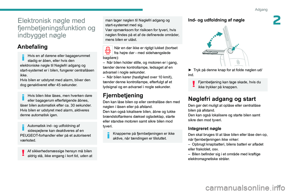 PEUGEOT EXPERT 2022 Brugsanvisning (in Danish) 27
Adgang
2Elektronisk nøgle med
fjernbetjeningsfunktion og
indbygget nøgle
Anbefaling
Hvis en af dørene eller bagagerummet
stadig er åben, eller hvis den
elektroniske nøgle til Nøglefri ad PEUGEOT EXPERT 2022 Brugsanvisning (in Danish) 27
Adgang
2Elektronisk nøgle med
fjernbetjeningsfunktion og
indbygget nøgle
Anbefaling
Hvis en af dørene eller bagagerummet
stadig er åben, eller hvis den
elektroniske nøgle til Nøglefri ad