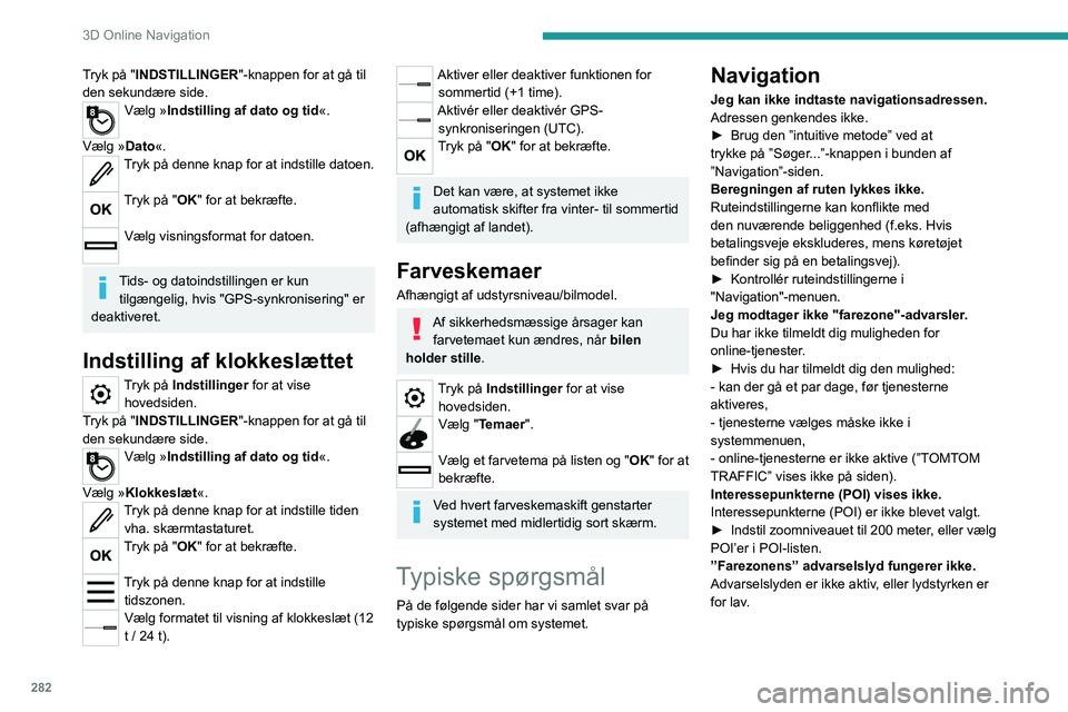 PEUGEOT EXPERT 2022 Brugsanvisning (in Danish) 282
3D Online Navigation
Tryk på "INDSTILLINGER"-knappen for at gå til
den sekundære side.
Vælg »Indstilling af dato og tid «.
Vælg »Dato«.
Tryk på denne knap for at indstille dato PEUGEOT EXPERT 2022 Brugsanvisning (in Danish) 282
3D Online Navigation
Tryk på "INDSTILLINGER"-knappen for at gå til
den sekundære side.
Vælg »Indstilling af dato og tid «.
Vælg »Dato«.
Tryk på denne knap for at indstille dato