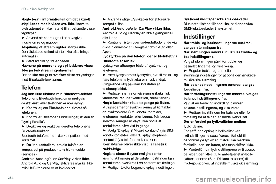 PEUGEOT EXPERT 2022 Brugsanvisning (in Danish) 284
3D Online Navigation
Nogle tegn i informationen om det aktuelt
afspillende medie vises evt. ikke korrekt.
Lydsystemet er ikke i stand til at behandle visse
tegntyper.
►
Anvend standardtegn ti PEUGEOT EXPERT 2022 Brugsanvisning (in Danish) 284
3D Online Navigation
Nogle tegn i informationen om det aktuelt
afspillende medie vises evt. ikke korrekt.
Lydsystemet er ikke i stand til at behandle visse
tegntyper.
►
Anvend standardtegn ti
