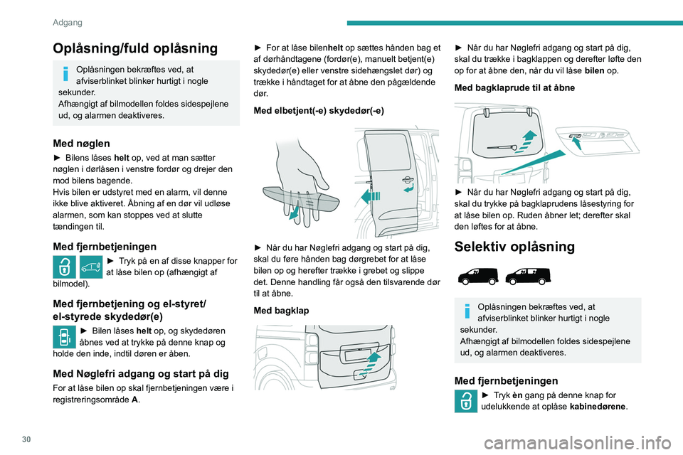 PEUGEOT EXPERT 2022 Brugsanvisning (in Danish) 30
Adgang
Oplåsning/fuld oplåsning
Oplåsningen bekræftes ved, at
afviserblinket blinker hurtigt i nogle
sekunder.
Afhængigt af bilmodellen foldes sidespejlene
ud, og alarmen deaktiveres.
Med PEUGEOT EXPERT 2022 Brugsanvisning (in Danish) 30
Adgang
Oplåsning/fuld oplåsning
Oplåsningen bekræftes ved, at
afviserblinket blinker hurtigt i nogle
sekunder.
Afhængigt af bilmodellen foldes sidespejlene
ud, og alarmen deaktiveres.
Med