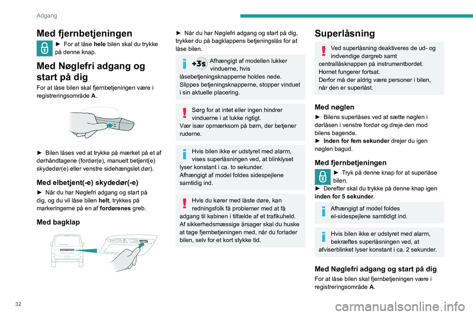 PEUGEOT EXPERT 2022 Brugsanvisning (in Danish) 32
Adgang
Med fjernbetjeningen
► For at låse hele bilen skal du trykke
på denne knap.
Med Nøglefri adgang og
start på dig
For at låse bilen skal fjernbetjeningen være i
registreringsomr PEUGEOT EXPERT 2022 Brugsanvisning (in Danish) 32
Adgang
Med fjernbetjeningen
► For at låse hele bilen skal du trykke
på denne knap.
Med Nøglefri adgang og
start på dig
For at låse bilen skal fjernbetjeningen være i
registreringsomr
