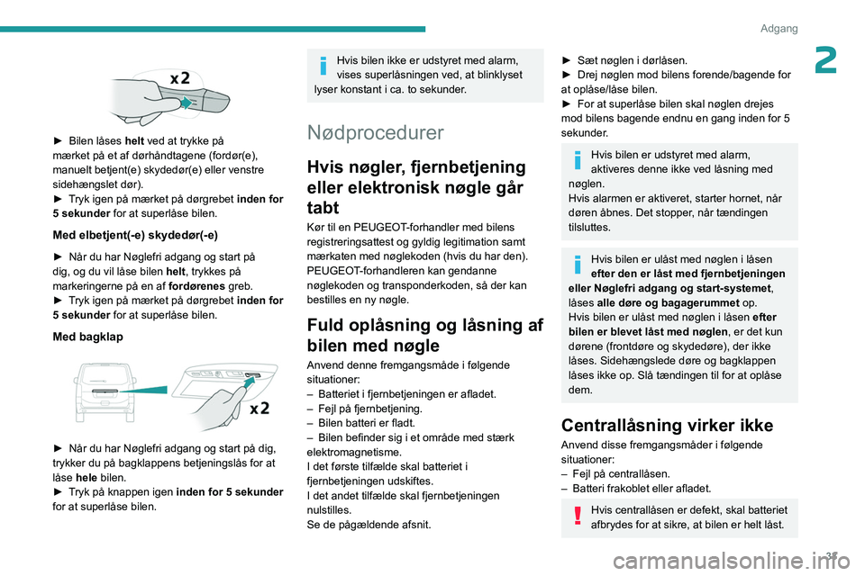 PEUGEOT EXPERT 2022 Brugsanvisning (in Danish) 33
Adgang
2
► Bilen låses helt ved at trykke på
mærket på et af dørhåndtagene (fordør(e),
manuelt betjent(e) skydedør(e) eller venstre
sidehængslet dør).
►
T
ryk igen på mær PEUGEOT EXPERT 2022 Brugsanvisning (in Danish) 33
Adgang
2
► Bilen låses helt ved at trykke på
mærket på et af dørhåndtagene (fordør(e),
manuelt betjent(e) skydedør(e) eller venstre
sidehængslet dør).
►
T
ryk igen på mær