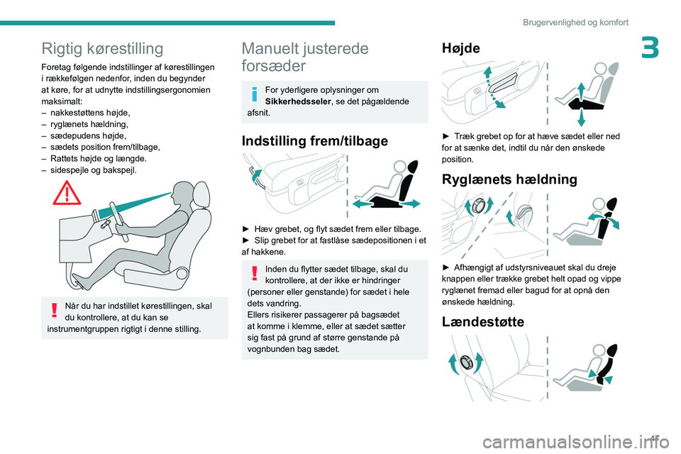 PEUGEOT EXPERT 2022 Brugsanvisning (in Danish) 47
Brugervenlighed og komfort
3Rigtig kørestilling
Foretag følgende indstillinger af kørestillingen
i rækkefølgen nedenfor, inden du begynder
at køre, for at udnytte indstillingsergonomien
ma PEUGEOT EXPERT 2022 Brugsanvisning (in Danish) 47
Brugervenlighed og komfort
3Rigtig kørestilling
Foretag følgende indstillinger af kørestillingen
i rækkefølgen nedenfor, inden du begynder
at køre, for at udnytte indstillingsergonomien
ma