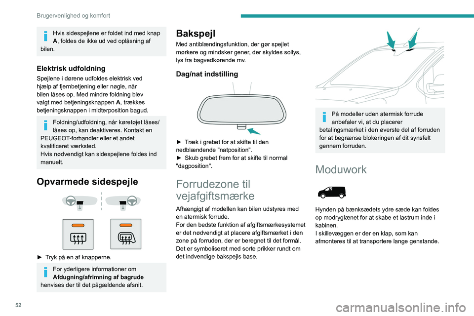 PEUGEOT EXPERT 2022 Brugsanvisning (in Danish) 52
Brugervenlighed og komfort
Hvis sidespejlene er foldet ind med knap
A, foldes de ikke ud ved oplåsning af
bilen.
Elektrisk udfoldning
Spejlene i dørene udfoldes elektrisk ved
hjælp af fjernbe PEUGEOT EXPERT 2022 Brugsanvisning (in Danish) 52
Brugervenlighed og komfort
Hvis sidespejlene er foldet ind med knap
A, foldes de ikke ud ved oplåsning af
bilen.
Elektrisk udfoldning
Spejlene i dørene udfoldes elektrisk ved
hjælp af fjernbe