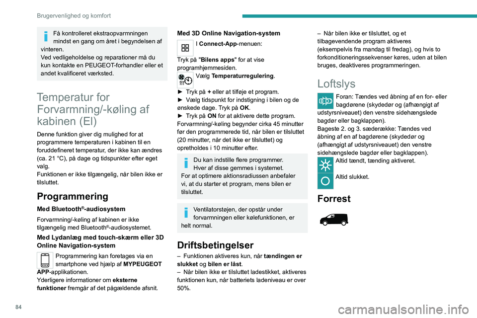 PEUGEOT EXPERT 2022 Brugsanvisning (in Danish) 84
Brugervenlighed og komfort
Få kontrolleret ekstraopvarmningen
mindst en gang om året i begyndelsen af
vinteren.
V
ed vedligeholdelse og reparationer må du
kun kontakte en PEUGEOT-forhandle PEUGEOT EXPERT 2022 Brugsanvisning (in Danish) 84
Brugervenlighed og komfort
Få kontrolleret ekstraopvarmningen
mindst en gang om året i begyndelsen af
vinteren.
V
ed vedligeholdelse og reparationer må du
kun kontakte en PEUGEOT-forhandle