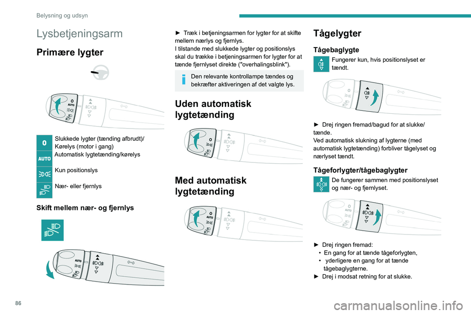 PEUGEOT EXPERT 2022 Brugsanvisning (in Danish) 86
Belysning og udsyn
Lysbetjeningsarm
Primære lygter
Slukkede lygter (tænding afbrudt)/
Kørelys (motor i gang)
Automatisk lygtetænding/kørelys
Kun positionslys
Nær- eller fjernlys
Ski PEUGEOT EXPERT 2022 Brugsanvisning (in Danish) 86
Belysning og udsyn
Lysbetjeningsarm
Primære lygter
Slukkede lygter (tænding afbrudt)/
Kørelys (motor i gang)
Automatisk lygtetænding/kørelys
Kun positionslys
Nær- eller fjernlys
Ski