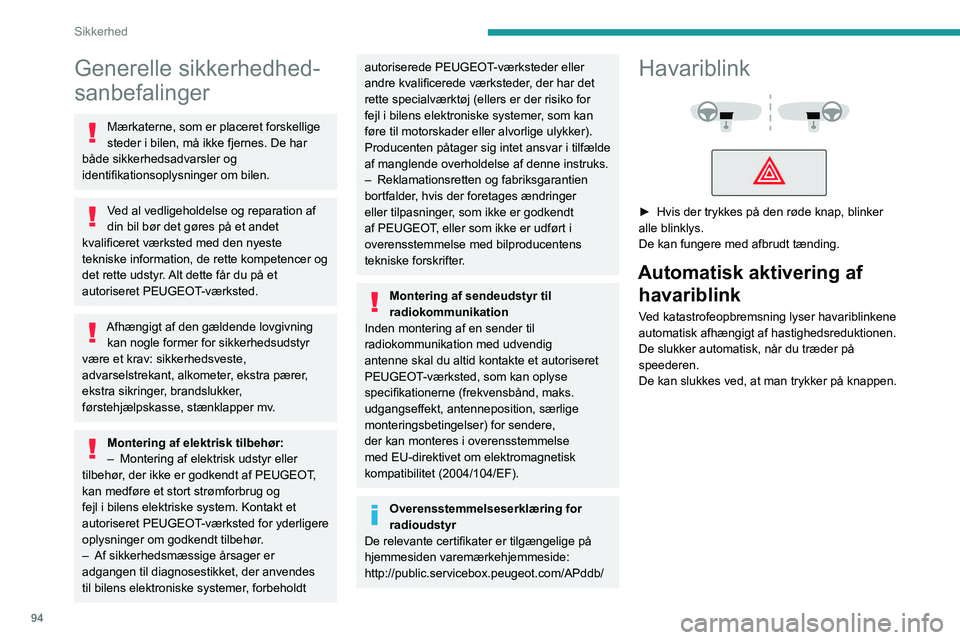 PEUGEOT EXPERT 2022  Brugsanvisning (in Danish) 94
Sikkerhed
Generelle sikkerhedhed-
sanbefalinger
Mærkaterne, som er placeret forskellige 
steder i bilen, må ikke fjernes. De har 
både sikkerhedsadvarsler og 
identifikationsoplysninger om bilen PEUGEOT EXPERT 2022  Brugsanvisning (in Danish) 94
Sikkerhed
Generelle sikkerhedhed-
sanbefalinger
Mærkaterne, som er placeret forskellige 
steder i bilen, må ikke fjernes. De har 
både sikkerhedsadvarsler og 
identifikationsoplysninger om bilen