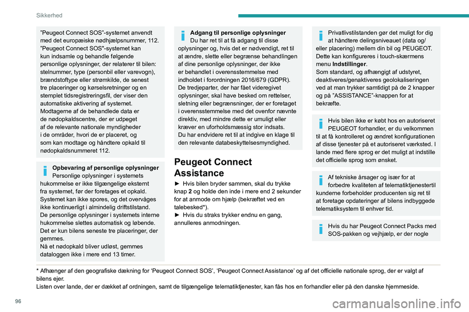 PEUGEOT EXPERT 2022  Brugsanvisning (in Danish) 96
Sikkerhed
”Peugeot Connect SOS”-systemet anvendt 
med det europæiske nødhjælpsnummer, 112.
”Peugeot Connect SOS"-systemet kan 
kun indsamle og behandle følgende 
personlige oplysninge PEUGEOT EXPERT 2022  Brugsanvisning (in Danish) 96
Sikkerhed
”Peugeot Connect SOS”-systemet anvendt 
med det europæiske nødhjælpsnummer, 112.
”Peugeot Connect SOS"-systemet kan 
kun indsamle og behandle følgende 
personlige oplysninge