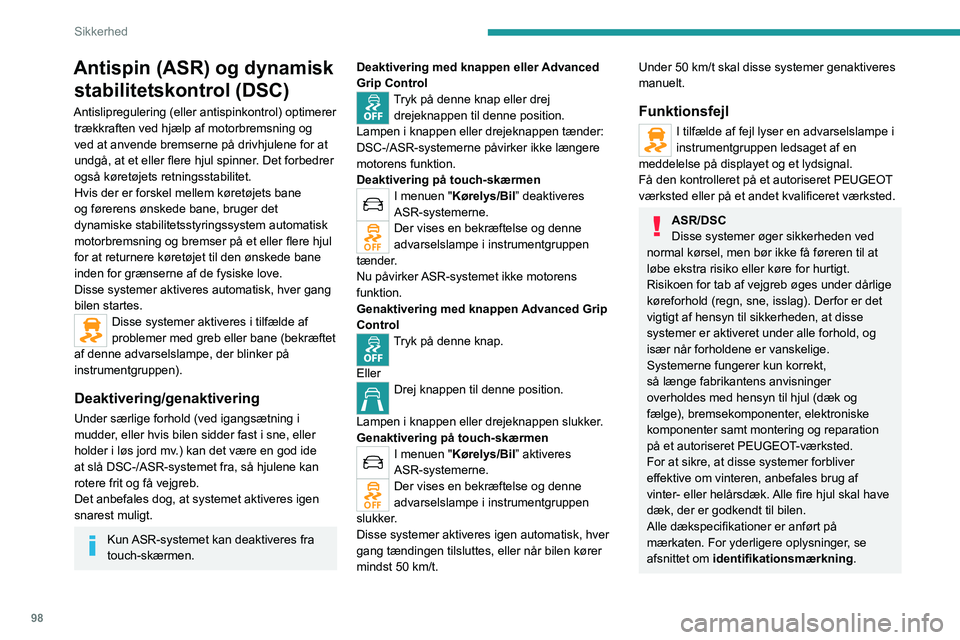 PEUGEOT EXPERT 2022  Brugsanvisning (in Danish) 98
Sikkerhed
Antispin (ASR) og dynamisk stabilitetskontrol (DSC)
Antislipregulering (eller antispinkontrol) optimerer 
trækkraften ved hjælp af motorbremsning og 
ved at anvende bremserne på drivhj PEUGEOT EXPERT 2022  Brugsanvisning (in Danish) 98
Sikkerhed
Antispin (ASR) og dynamisk stabilitetskontrol (DSC)
Antislipregulering (eller antispinkontrol) optimerer 
trækkraften ved hjælp af motorbremsning og 
ved at anvende bremserne på drivhj