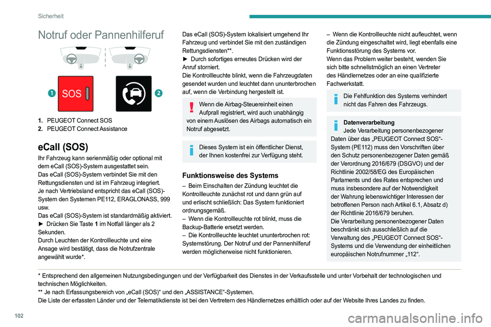 PEUGEOT EXPERT 2022 Betriebsanleitungen (in German) 102
Sicherheit
Notruf oder Pannenhilferuf
1. PEUGEOT Connect SOS
2. PEUGEOT Connect Assistance
eCall (SOS)
Ihr Fahrzeug kann serienmäßig oder optional mit
dem eCall (SOS)-System ausgestatte PEUGEOT EXPERT 2022 Betriebsanleitungen (in German) 102
Sicherheit
Notruf oder Pannenhilferuf
1. PEUGEOT Connect SOS
2. PEUGEOT Connect Assistance
eCall (SOS)
Ihr Fahrzeug kann serienmäßig oder optional mit
dem eCall (SOS)-System ausgestatte