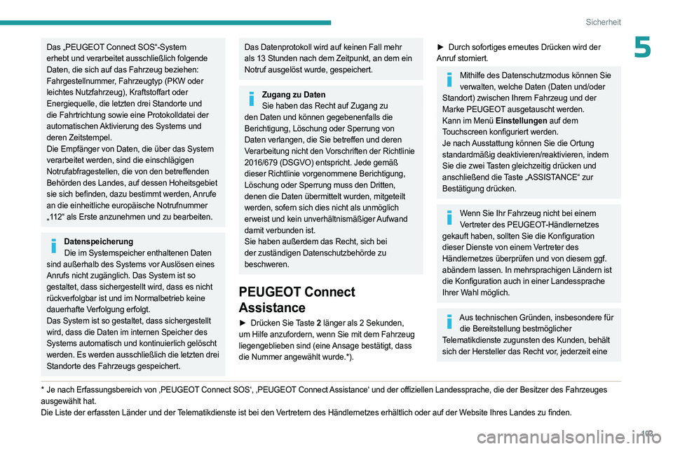 PEUGEOT EXPERT 2022 Betriebsanleitungen (in German) 103
Sicherheit
5Das „PEUGEOT Connect SOS“-System
erhebt und verarbeitet ausschließlich folgende
Daten, die sich auf das Fahrzeug beziehen:
Fahrgestellnummer, Fahrzeugtyp (PKW oder
leichtes Nu PEUGEOT EXPERT 2022 Betriebsanleitungen (in German) 103
Sicherheit
5Das „PEUGEOT Connect SOS“-System
erhebt und verarbeitet ausschließlich folgende
Daten, die sich auf das Fahrzeug beziehen:
Fahrgestellnummer, Fahrzeugtyp (PKW oder
leichtes Nu