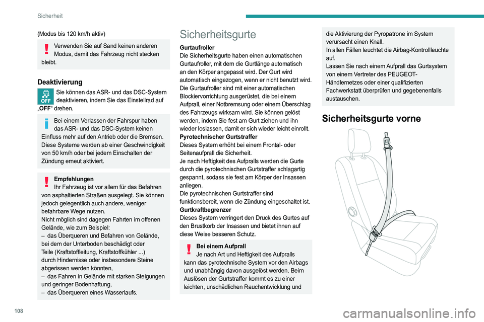 PEUGEOT EXPERT 2022 Betriebsanleitungen (in German) 108
Sicherheit
(Modus bis 120 km/h aktiv)
Verwenden Sie auf Sand keinen anderen Modus, damit das Fahrzeug nicht stecken
bleibt.
Deaktivierung
Sie können das ASR- und das DSC-System deaktivieren, in PEUGEOT EXPERT 2022 Betriebsanleitungen (in German) 108
Sicherheit
(Modus bis 120 km/h aktiv)
Verwenden Sie auf Sand keinen anderen Modus, damit das Fahrzeug nicht stecken
bleibt.
Deaktivierung
Sie können das ASR- und das DSC-System deaktivieren, in