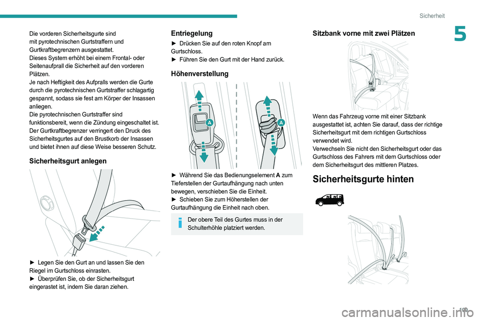PEUGEOT EXPERT 2022 Betriebsanleitungen (in German) 109
Sicherheit
5Die vorderen Sicherheitsgurte sind
mit pyrotechnischen Gurtstraffern und
Gurtkraftbegrenzern ausgestattet.
Dieses System erhöht bei einem Frontal- oder
Seitenaufprall die Sicherhei PEUGEOT EXPERT 2022 Betriebsanleitungen (in German) 109
Sicherheit
5Die vorderen Sicherheitsgurte sind
mit pyrotechnischen Gurtstraffern und
Gurtkraftbegrenzern ausgestattet.
Dieses System erhöht bei einem Frontal- oder
Seitenaufprall die Sicherhei