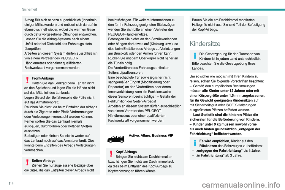 PEUGEOT EXPERT 2022 Betriebsanleitungen (in German) 11 4
Sicherheit
Airbag füllt sich nahezu augenblicklich (innerhalb
einiger Millisekunden) und entleert sich daraufhin
ebenso schnell wieder, wobei die warmen Gase
durch dafür vorgesehene Öffnung PEUGEOT EXPERT 2022 Betriebsanleitungen (in German) 11 4
Sicherheit
Airbag füllt sich nahezu augenblicklich (innerhalb
einiger Millisekunden) und entleert sich daraufhin
ebenso schnell wieder, wobei die warmen Gase
durch dafür vorgesehene Öffnung