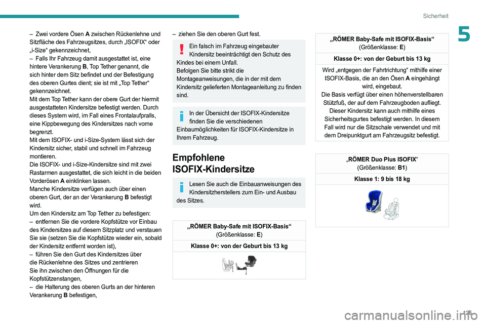 PEUGEOT EXPERT 2022 Betriebsanleitungen (in German) 125
Sicherheit
5– Zwei vordere Ösen A zwischen Rückenlehne und
Sitzfläche des Fahrzeugsitzes, durch „ISOFIX“ oder
„i-Size“ gekennzeichnet,
–
Falls Ihr Fahrzeug damit ausgestattet is PEUGEOT EXPERT 2022 Betriebsanleitungen (in German) 125
Sicherheit
5– Zwei vordere Ösen A zwischen Rückenlehne und
Sitzfläche des Fahrzeugsitzes, durch „ISOFIX“ oder
„i-Size“ gekennzeichnet,
–
Falls Ihr Fahrzeug damit ausgestattet is