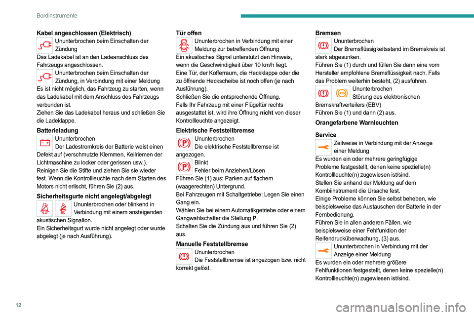 PEUGEOT EXPERT 2022  Betriebsanleitungen (in German) 12
Bordinstrumente
Kabel angeschlossen (Elektrisch)Ununterbrochen beim Einschalten der Zündung
Das Ladekabel ist an den Ladeanschluss des 
Fahrzeugs angeschlossen.
Ununterbrochen beim Einschalten der