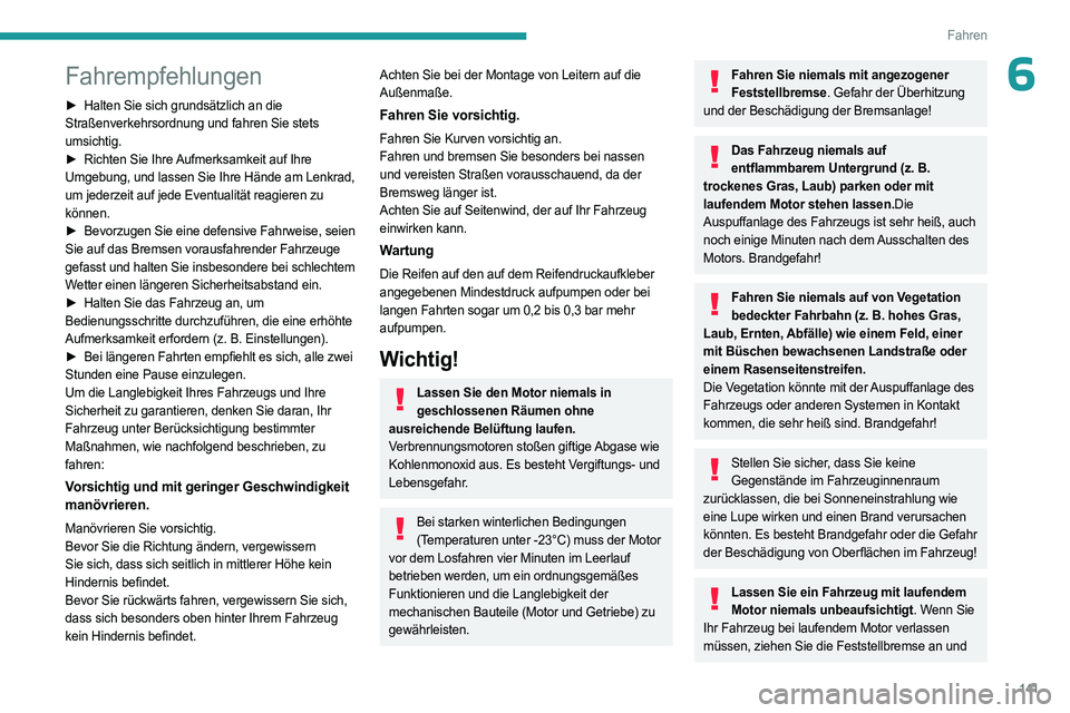 PEUGEOT EXPERT 2022 Betriebsanleitungen (in German) 141
Fahren
6Fahrempfehlungen
► Halten Sie sich grundsätzlich an die
Straßenverkehrsordnung und fahren Sie stets
umsichtig.
►
Richten Sie Ihre
Aufmerksamkeit auf Ihre
Umgebung, und lassen PEUGEOT EXPERT 2022 Betriebsanleitungen (in German) 141
Fahren
6Fahrempfehlungen
► Halten Sie sich grundsätzlich an die
Straßenverkehrsordnung und fahren Sie stets
umsichtig.
►
Richten Sie Ihre
Aufmerksamkeit auf Ihre
Umgebung, und lassen