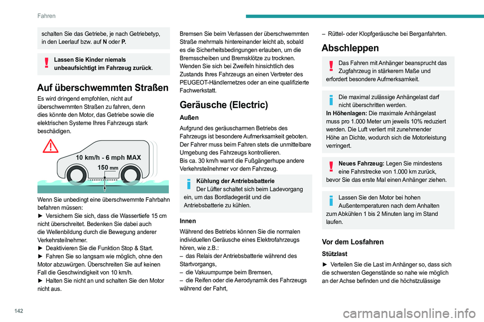 PEUGEOT EXPERT 2022 Betriebsanleitungen (in German) 142
Fahren
schalten Sie das Getriebe, je nach Getriebetyp,
in den Leerlauf bzw. auf N oder P.
Lassen Sie Kinder niemals
unbeaufsichtigt im Fahrzeug zurück.
Auf überschwemmten Straßen
Es wird drin PEUGEOT EXPERT 2022 Betriebsanleitungen (in German) 142
Fahren
schalten Sie das Getriebe, je nach Getriebetyp,
in den Leerlauf bzw. auf N oder P.
Lassen Sie Kinder niemals
unbeaufsichtigt im Fahrzeug zurück.
Auf überschwemmten Straßen
Es wird drin
